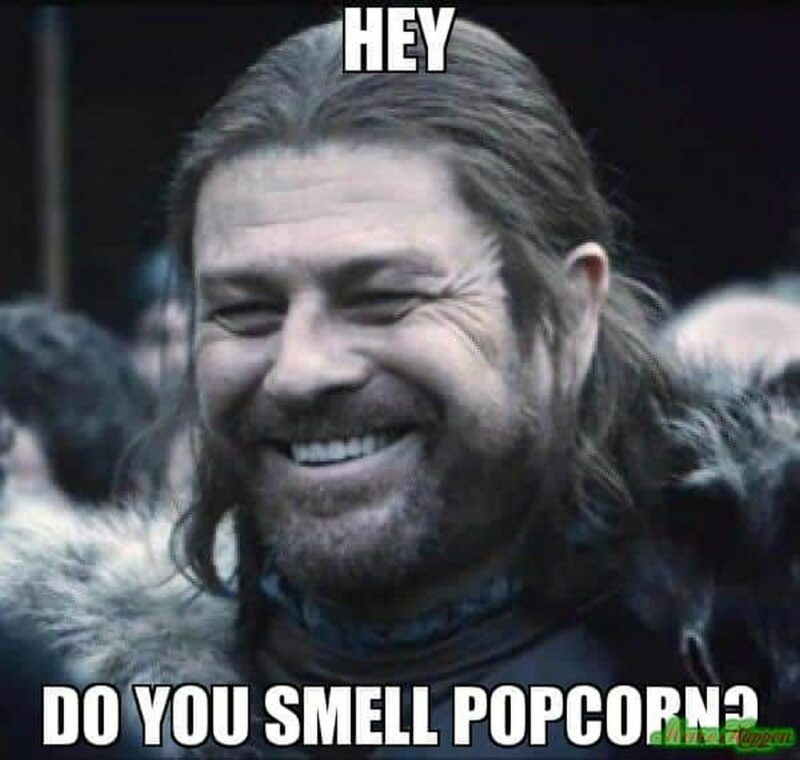 "Hey, do you smell popcorn?"