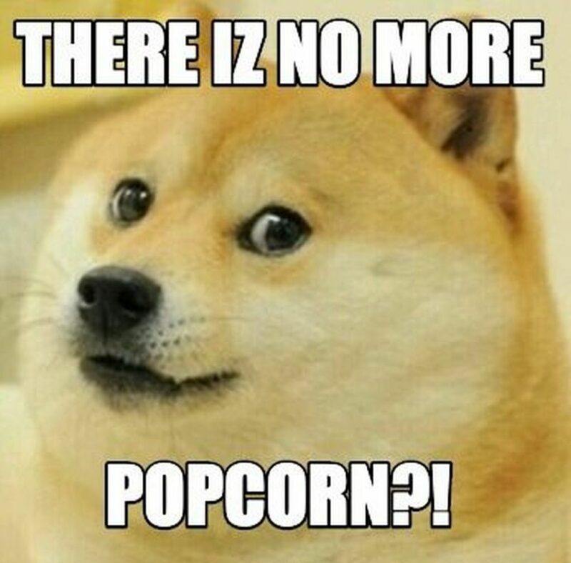 "There is no more popcorn?!"