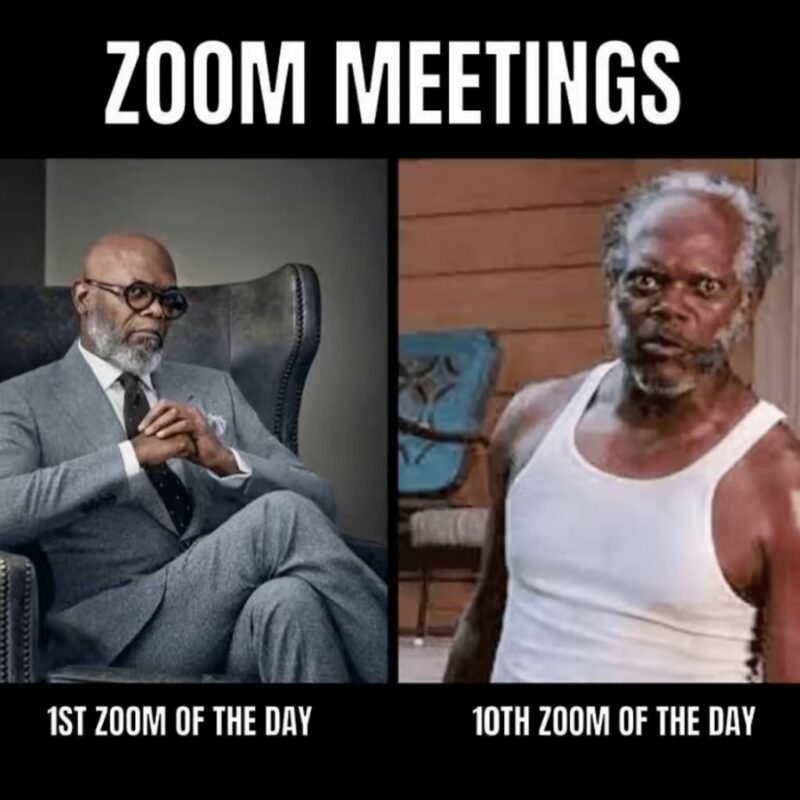 "Zoom meetings. 1st Zoom of the day. 10th Zoom of the day."