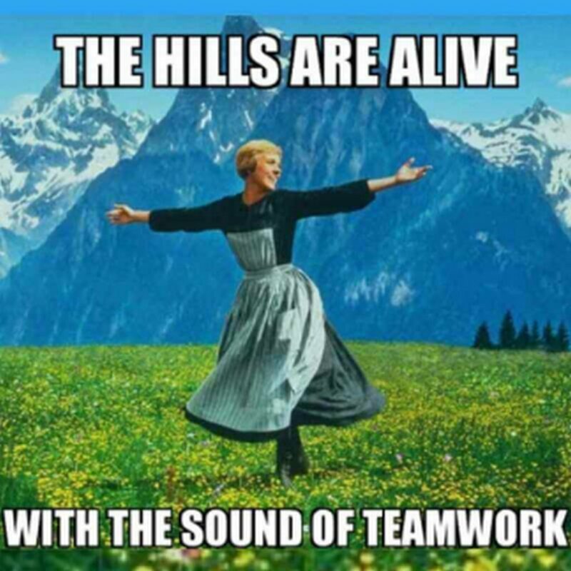 "The hills are alive with the sound of teamwork."