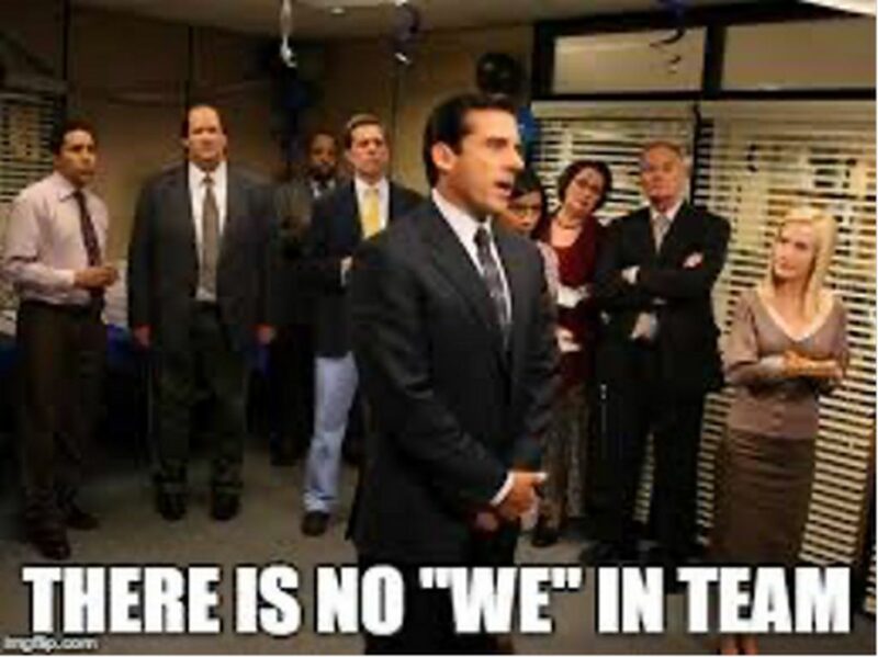 "There is no 'We' in 'Team.'"