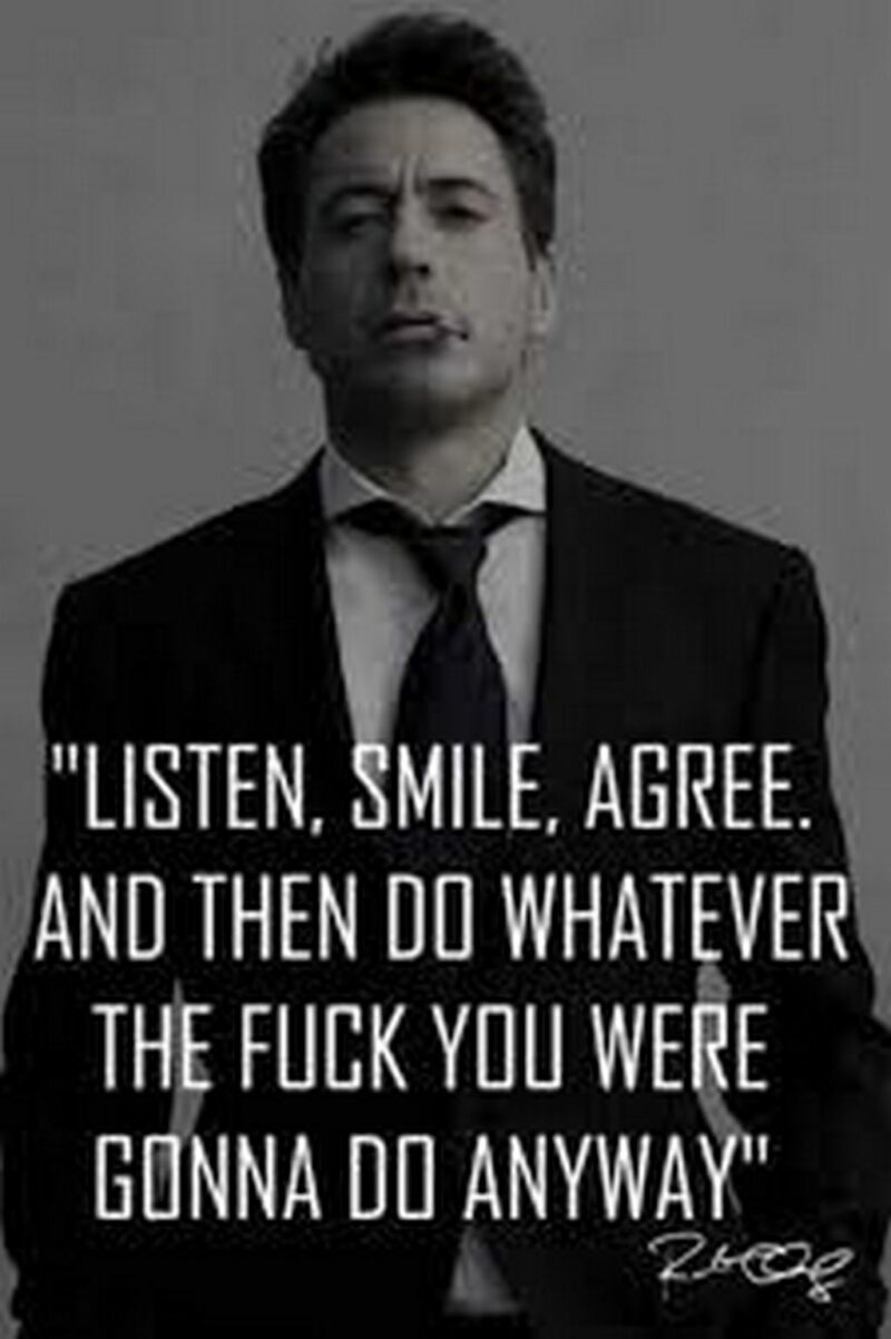 "Listen, smile, agree. And then do whatever the fuck you were gonna do anyway."