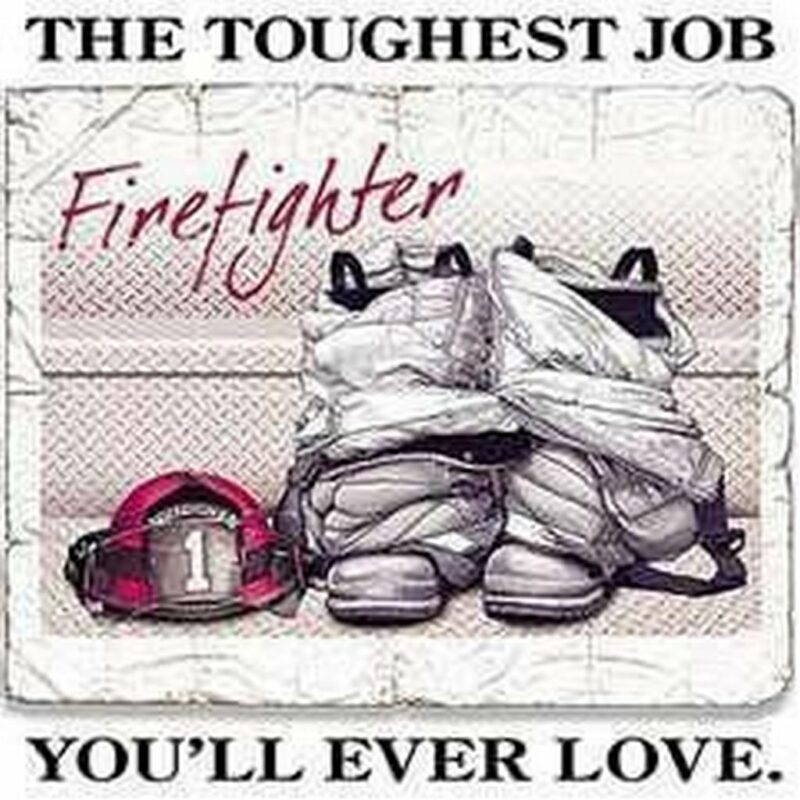 "Firefighter. The toughest job you'll ever love."