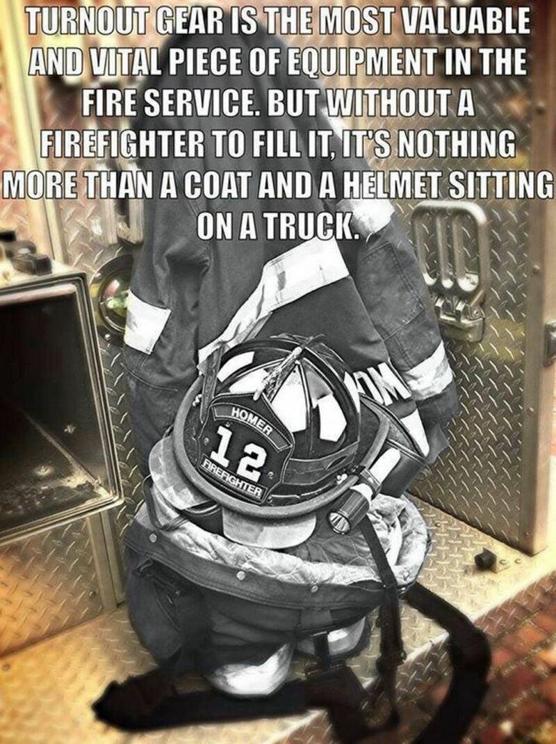 "Turnout gear is the most valuable and vital piece of equipment in the fire service. But without a firefighter to fill it, it's nothing more than a coat and a helmet sitting on a truck."