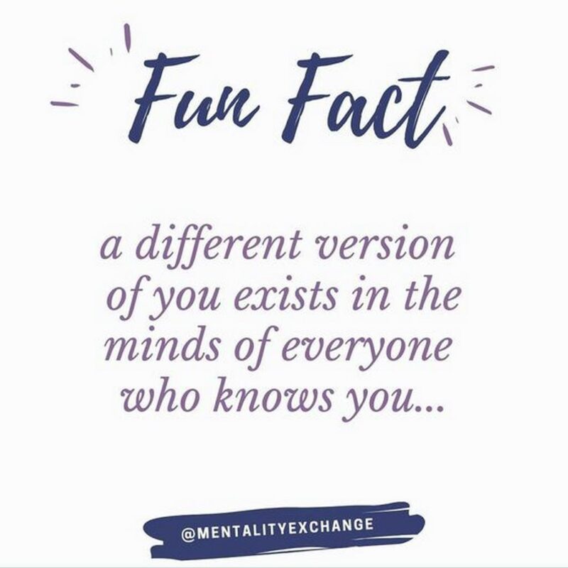 35 mental health memes - "Fun fact: A different version of you exists in the minds of everyone who knows you..."