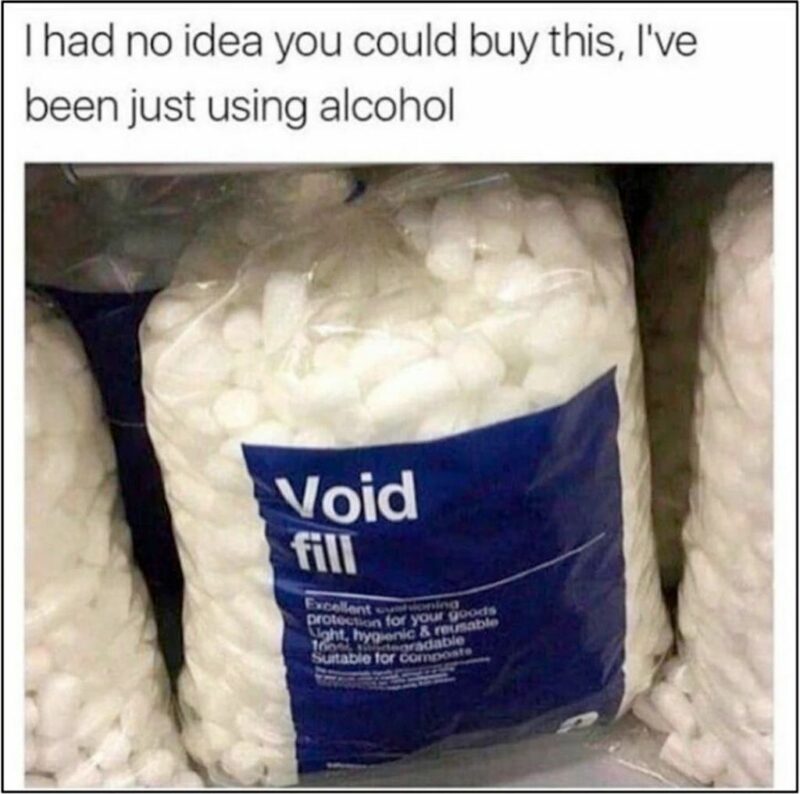 35 mental health memes - "I had no idea you could buy this, I've been just using alcohol: Void fill."